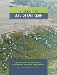 Around the Bay of Dundalk: archaeological investigations along the route of the M1 Dundalk Western Bypass