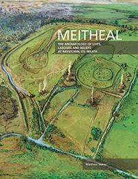 Meitheal: the archaeology of lives, labours and beliefs at Raystown, Co. Meath