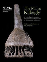 The Mill at Kilbegly: an archaeological investigation on the M6 Ballinasloe to Athlone national road scheme